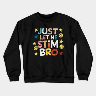 Just Let Me Stim Bro Crewneck Sweatshirt